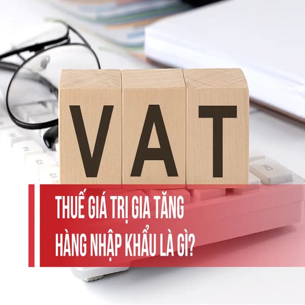 Giới thiệu chung về thuế GTGT hàng nhập khẩu