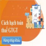 Cách hạch toán thuế GTGT hàng nhập khẩu