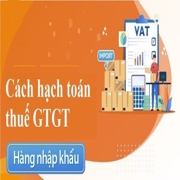 Hướng dẫn cách hạch toán thuế GTGT hàng nhập khẩu