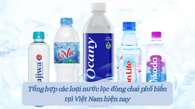 nuoc-loc-dong-chai-0 (1) Tổng hợp các loại nước lọc đóng chai phổ biến tại Việt Nam hiện nay